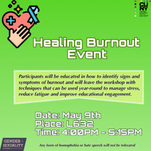 A green flier with the text 'Healing Burnout Event' and information about the event. At the top left corner, there is a medicated heart image, and at the top right corner is a Cuny LGBTQ consortium logo. The flier has information such as the date, time, and room #. There is a purple G&S logo at the bottom left corner. 