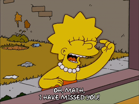 Lisa Simpson saying, "Oh math, I have missed you!"