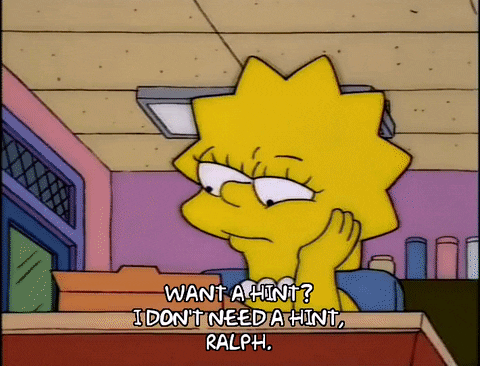 Ralph asking Lisa, "Want a hint?" and Lisa angrily pushing him away saying, "I don't need a hint, Ralph."