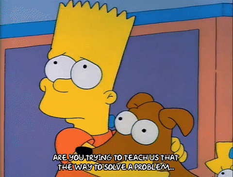 Lisa and Bart saying "Are you trying to teach us the way to solve a problem..."