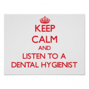 keep_calm_and_listen_to_a_dental_hygienist_poster-r7a7a73b81fb54f6bb356463f591ed847_wvu_8byvr_324