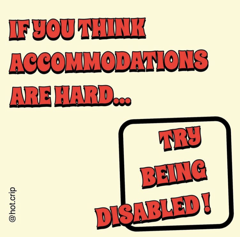 Meme by @hot.crip of red serif text on a beige background that reads "If you think accommodations are hard... try being disabled!" Text after the ellipsis is crooked in a black-rimmed checkbox.