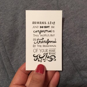 a card that says "and do not be conformed to this world, but be transformed by the renewing of your mind"